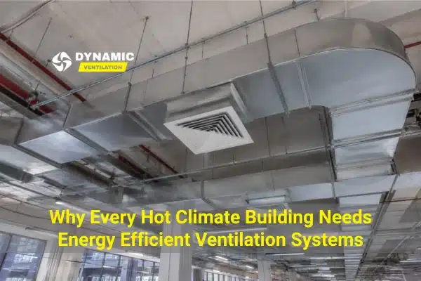 Energy Efficient Ventilation Systems for Hot Climates